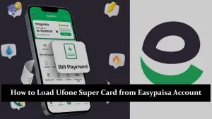 How to Load Ufone Super Card from Easypaisa Account