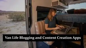 Van Life Blogging and Content Creation Apps