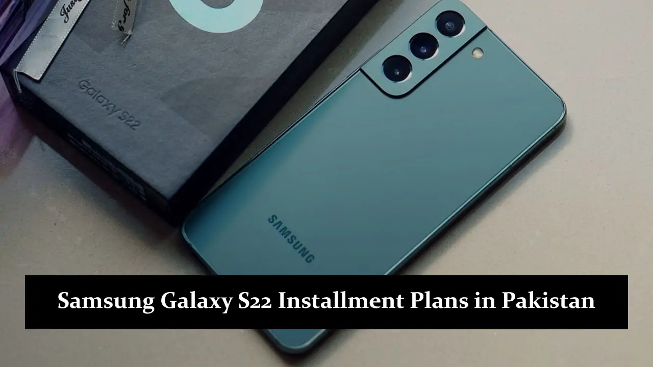 Samsung Galaxy S22 Installment Plans in Pakistan