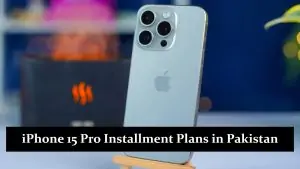 iPhone 15 Pro Installment Plans in Pakistan