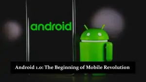 Android 1.0 - The Beginning of Mobile Revolution - History, Features, and Versions