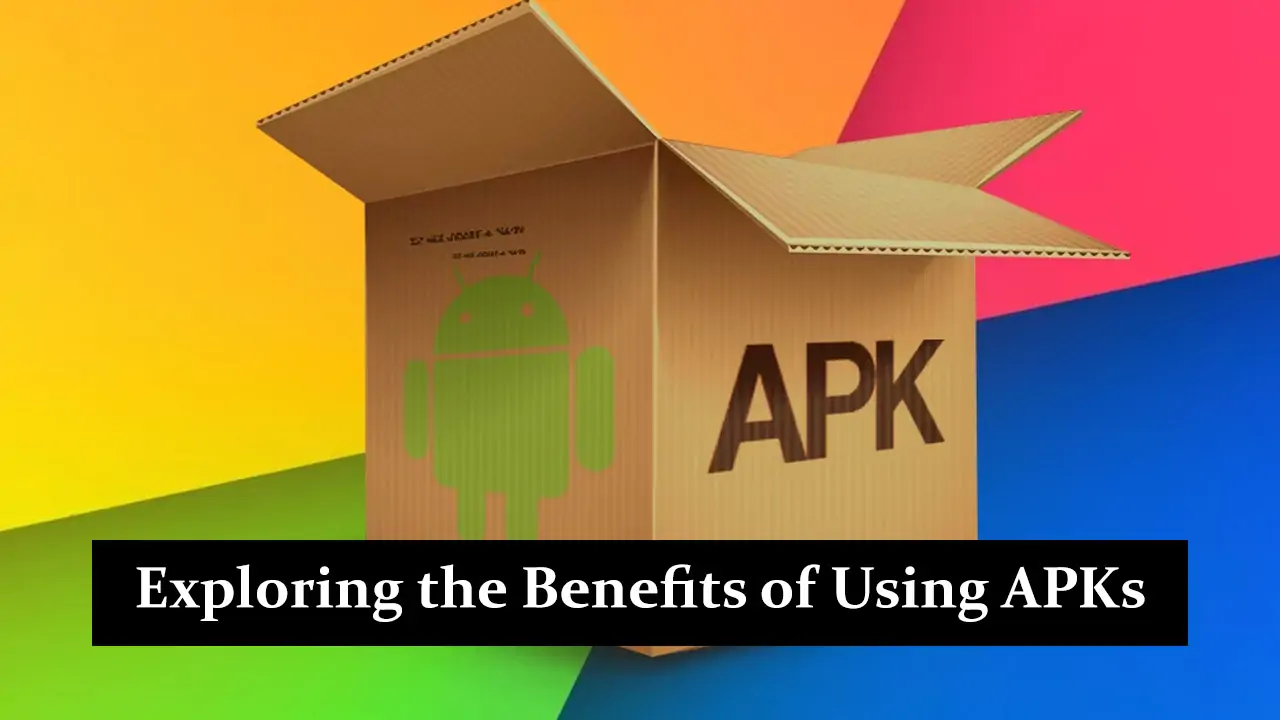 Exploring the Benefits of Using APKs