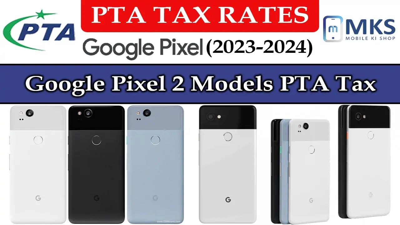 Google Pixel 2 Models PTA Tax in Pakistan