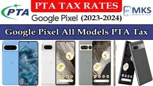 Google Pixel Mobiles All Models PTA Tax in Pakistan