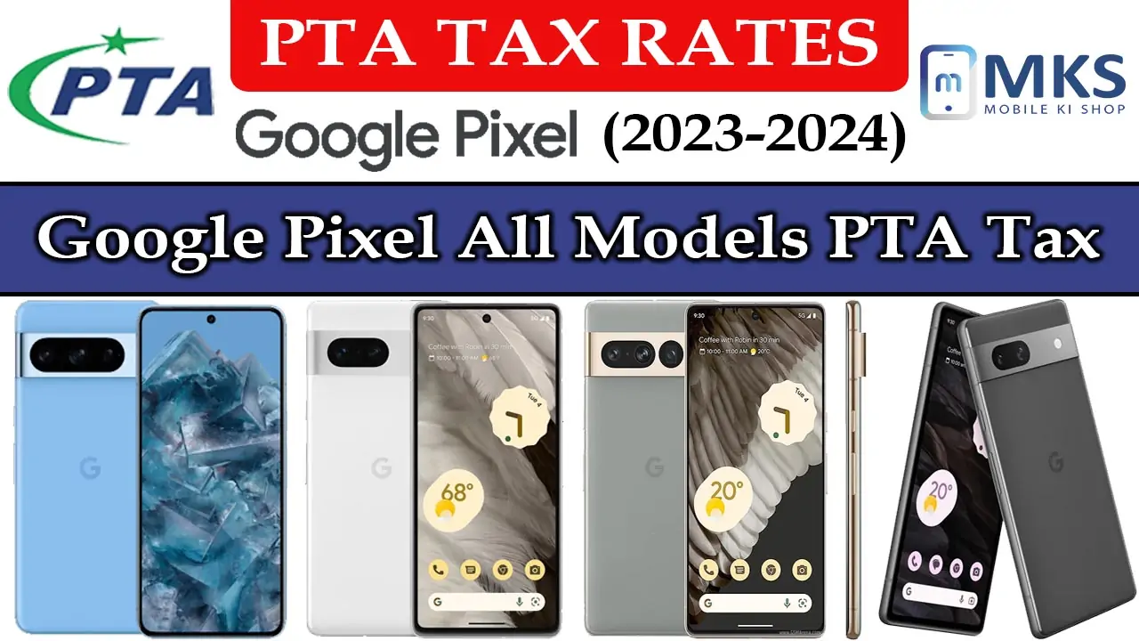 Google Pixel Mobiles All Models PTA Tax in Pakistan