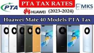 Huawei Mate 40 All Models PTA Tax in Pakistan