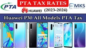 Huawei P30 All Models PTA Tax in Pakistan