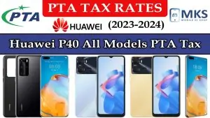 Huawei P40 All Models PTA Tax in Pakistan