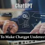 how to make chatgpt undetectable