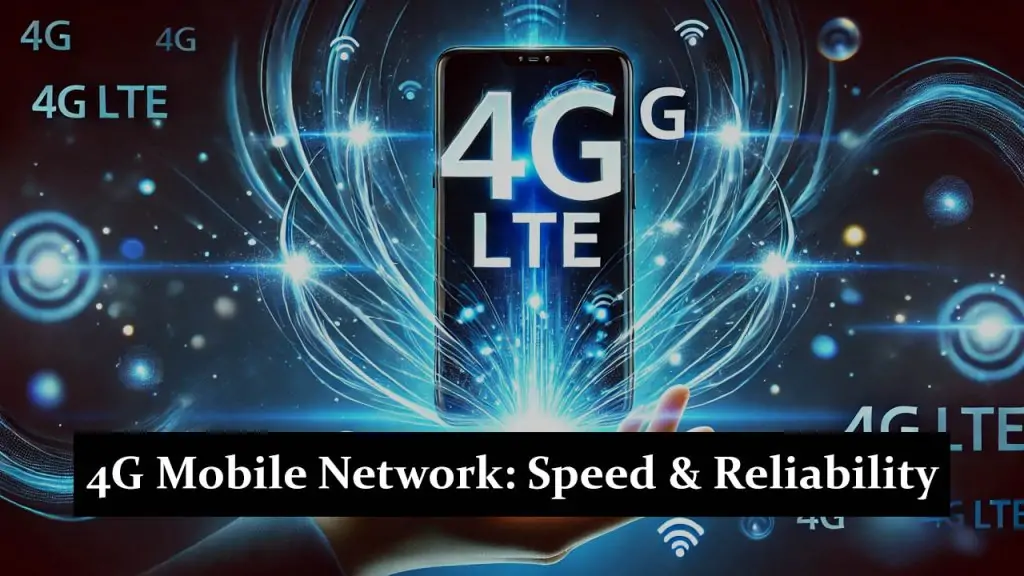4G Mobile Network: Speed, Coverage, and Reliability