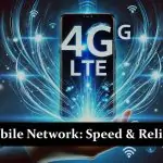 4G Mobile Network: Speed, Coverage, and Reliability