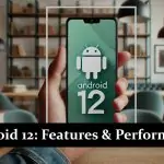 Android 12 - Features & Performance