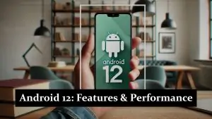 Android 12 - Features & Performance