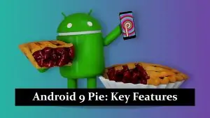 Android 9 Pie - Key Features