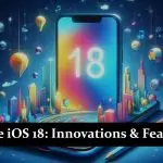 Apple iOS 18 - Exciting Innovations, New Features and Improvements