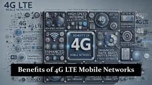 Benefits of 4G LTE Mobile Networks