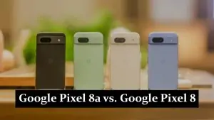 Google Pixel 8a vs. Google Pixel 8 - Unveiling the Key Differences