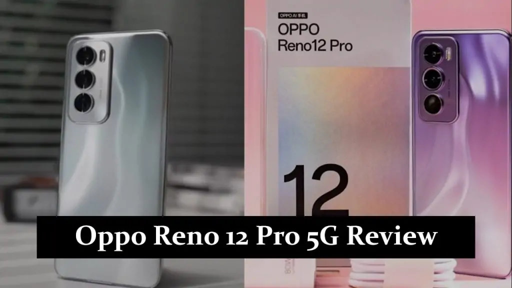 Oppo Reno 12 Pro 5G Review: Hands-On Experience
