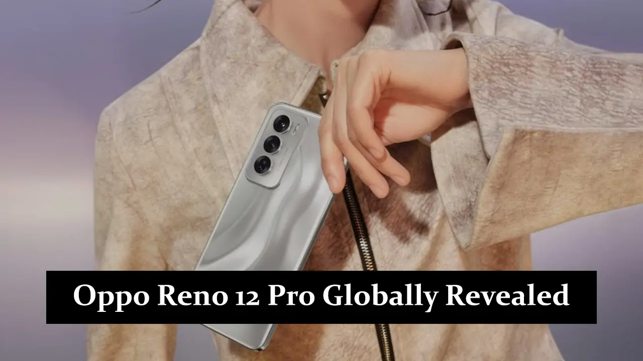 Oppo Reno 12 Pro Globally Revealed