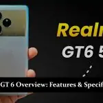 Realme GT 6 Overview - Features & Specifications