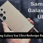 Samsung Galaxy S25 Ultra Redesign Revealed