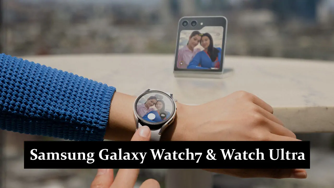 Samsung Galaxy Watch7 & Watch Ultra