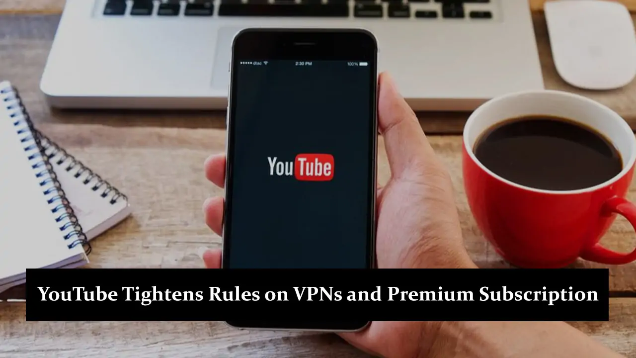 YouTube Tightens Rules on VPNs and Premium Subscription