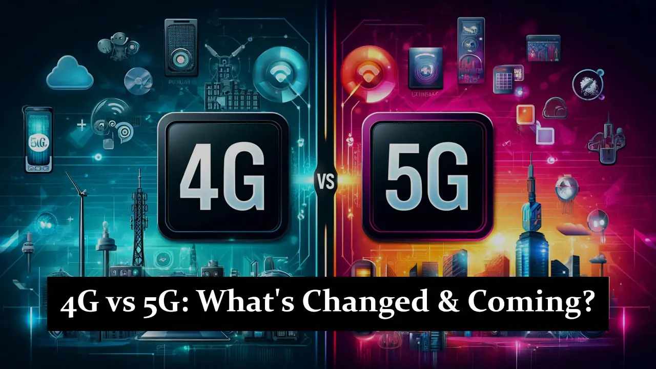 4G vs 5G: What's Changed and What's Coming?