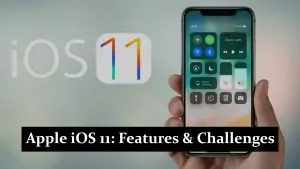 Apple iOS 11 - Features & Challenges