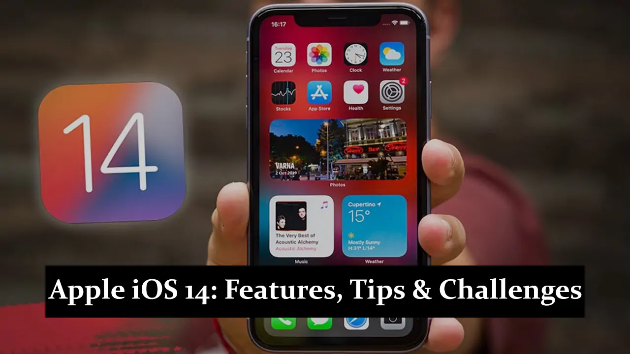 Apple iOS 14 - Features, Tips and Challenges