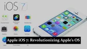 Apple iOS 7 - Revolutionizing Apple’s Mobile Operating System