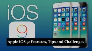 Apple iOS 9 - Features, Tips and Challenges