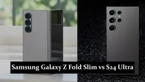 Samsung Galaxy Z Fold Slim vs S24 Ultra