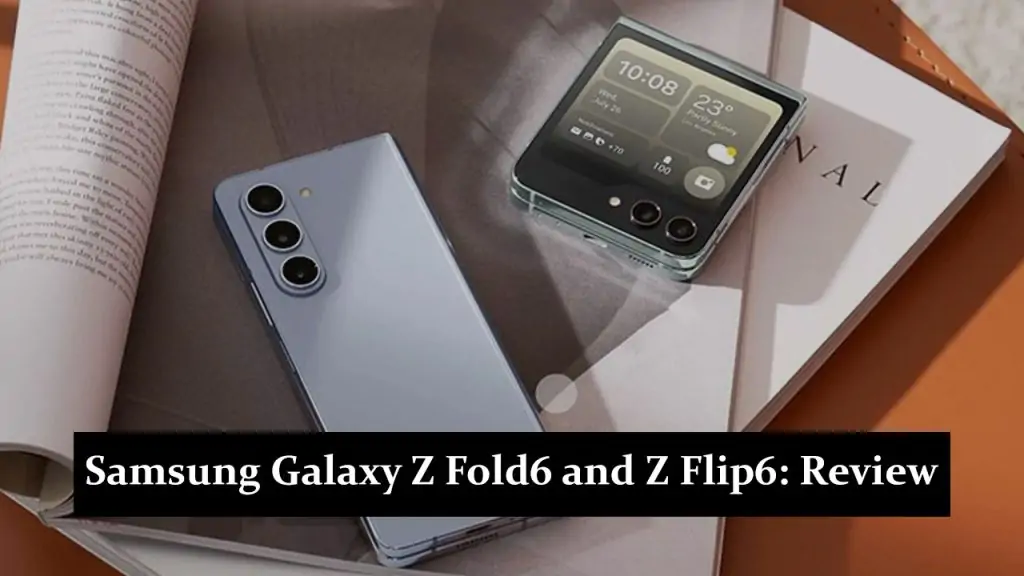 Samsung Galaxy Z Fold6 and Z Flip6: In-Depth Review