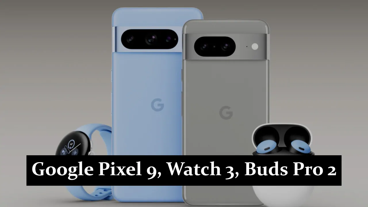 Google Pixel 9, Watch 3, Buds Pro 2