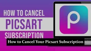 How to Cancel Your Picsart Subscription