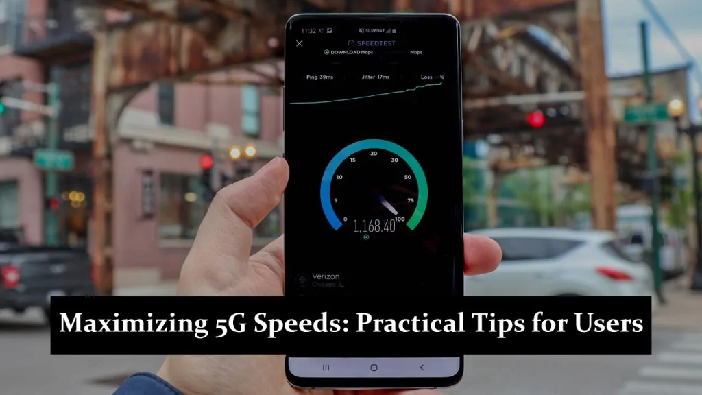 Maximizing 5G Speeds: Practical Tips for Users