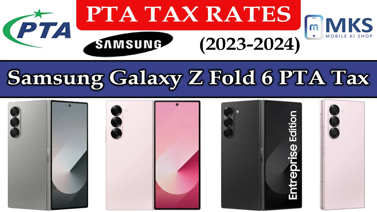 Samsung Galaxy Z Fold 6 PTA Tax in Pakistan