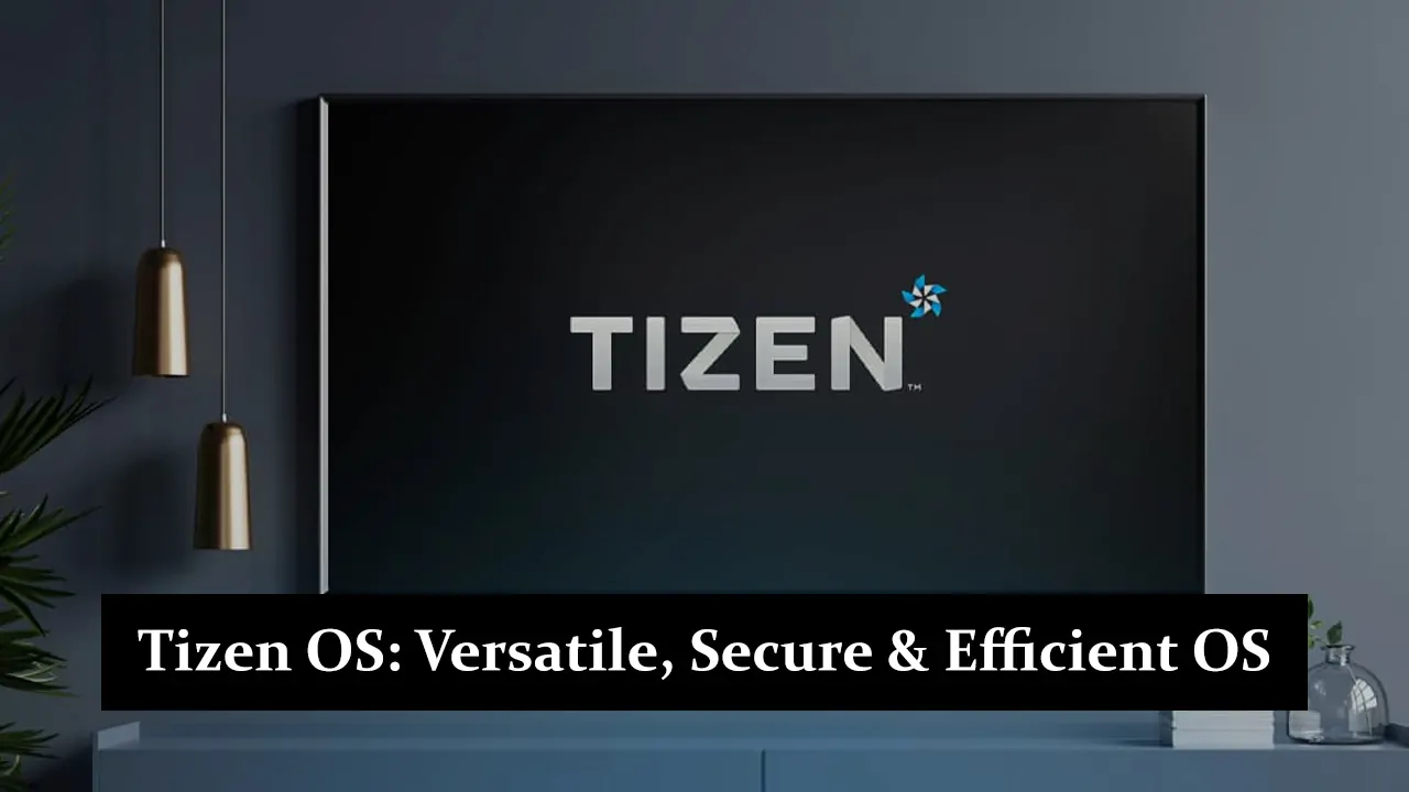 Tizen OS - Versatile, Secure, and Efficient Operating System