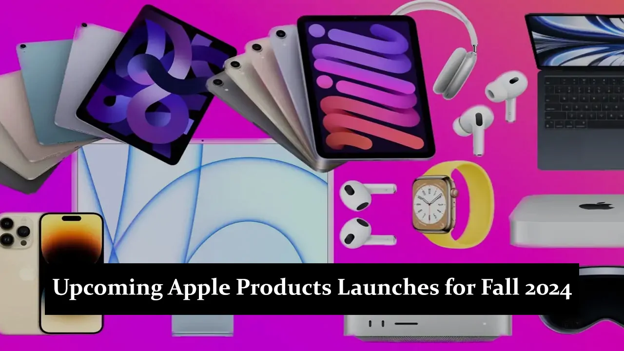 Upcoming Apple Products Launches for Fall 2024