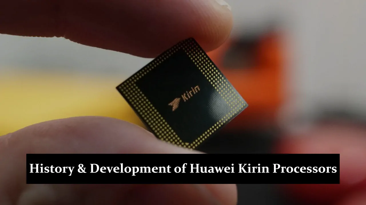 History and Development of Huawei Kirin Processors