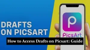 How to Access Drafts on Picsart - Complete Guide