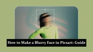 How to Make a Blurry Face in Picsart