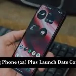 Nothing Phone (2a) Plus Launch Date Confirmed: July 31 Unveiling