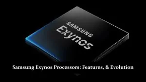 Samsung Exynos Processors - Versions, Features, and Evolution