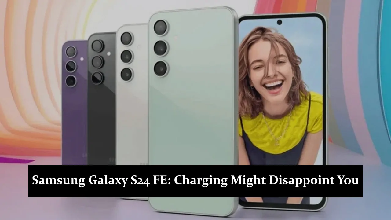 Samsung Galaxy S24 FE: Charging Might Disappoint You