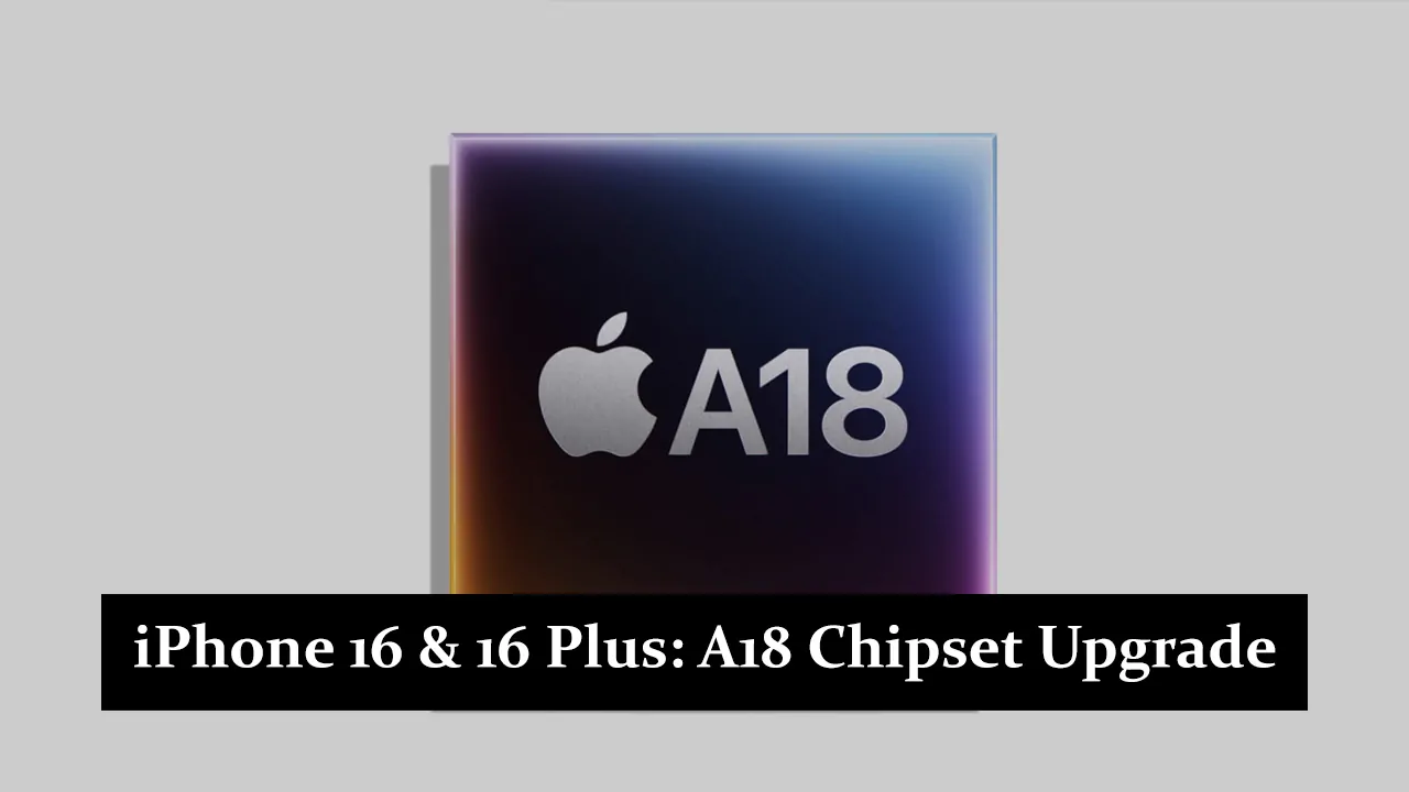 iPhone 16 & 16 Plus: A18 Chipset Upgrade