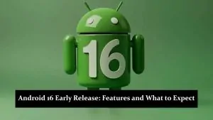 Android 16 Early Release - Key Features and What to Expect