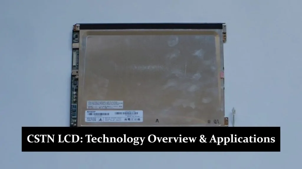 CSTN (Color Super Twisted Nematic) LCD: Technology Overview and Applications