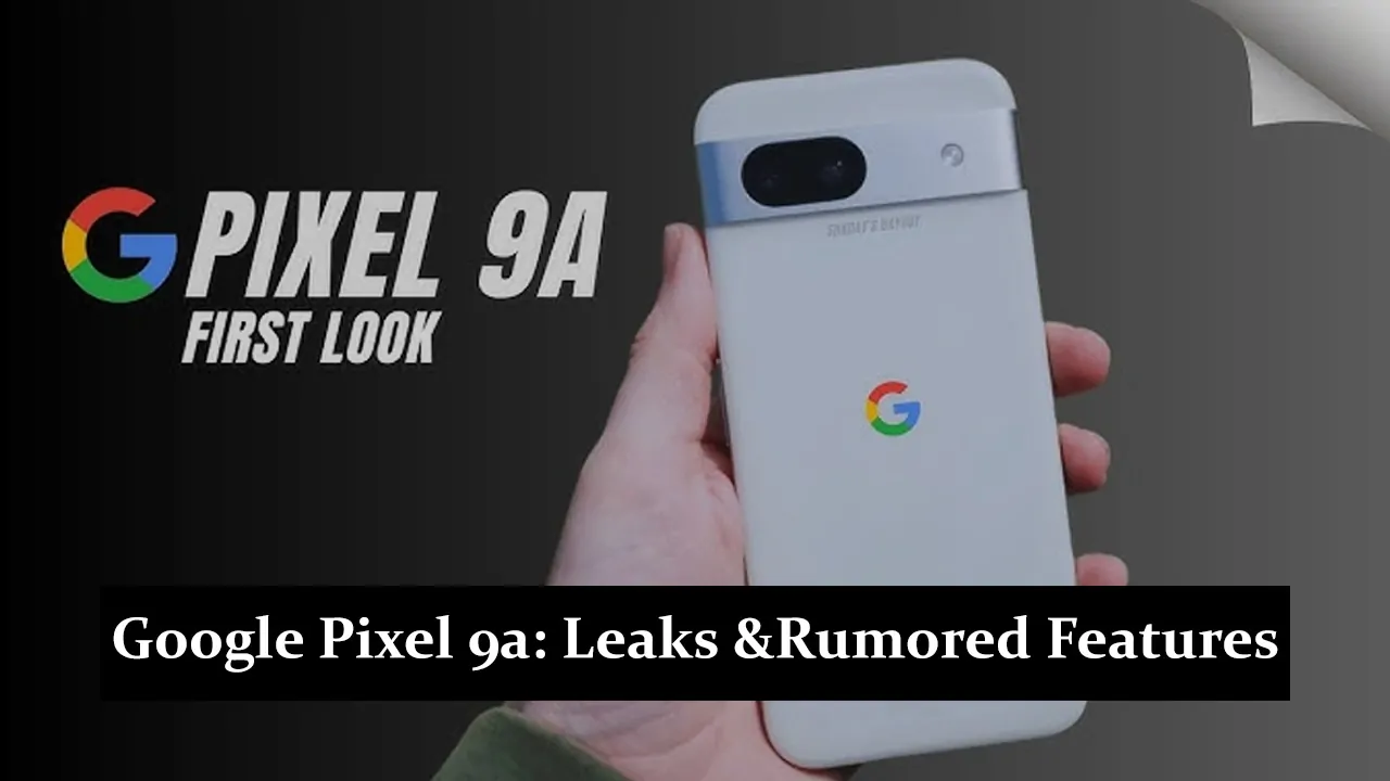 Google Pixel 9a - Latest Leaks and Rumored Features